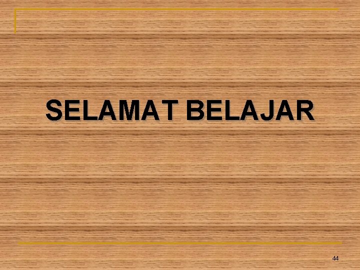SELAMAT BELAJAR 44 SELAMAT BELAJAR 44