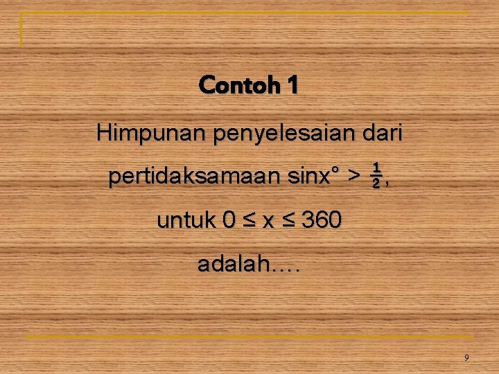 Contoh 1 Himpunan penyelesaian dari pertidaksamaan sinx° > ½, untuk 0 ≤ x ≤