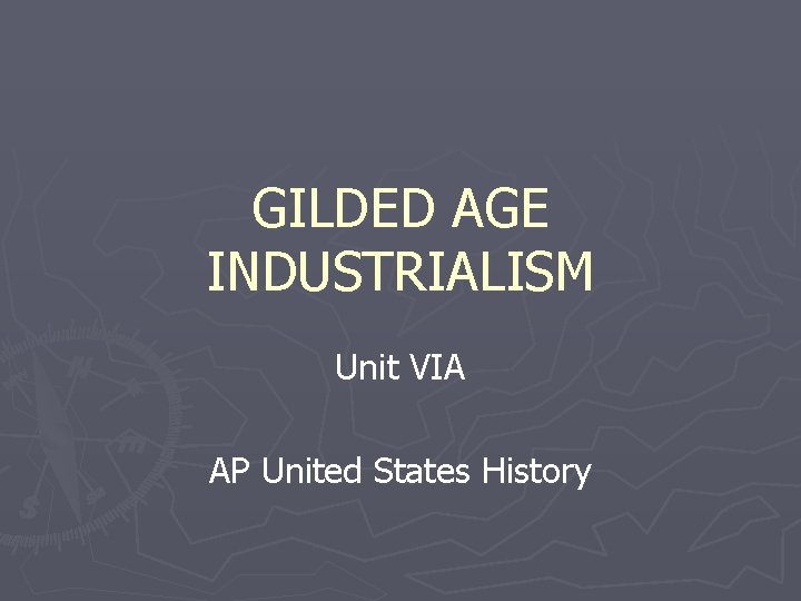 GILDED AGE INDUSTRIALISM Unit VIA AP United States History 