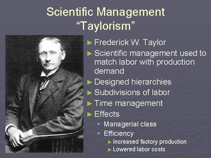 Scientific Management “Taylorism” ► Frederick W. Taylor ► Scientific management used to match labor