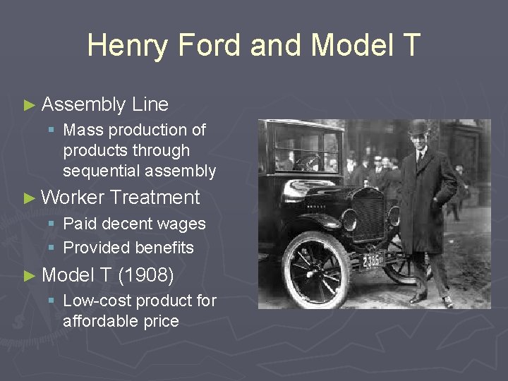 Henry Ford and Model T ► Assembly Line § Mass production of products through