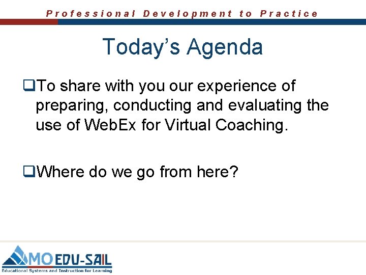 Professional Development to Practice Today’s Agenda q. To share with you our experience of Professional Development to Practice Today’s Agenda q. To share with you our experience of