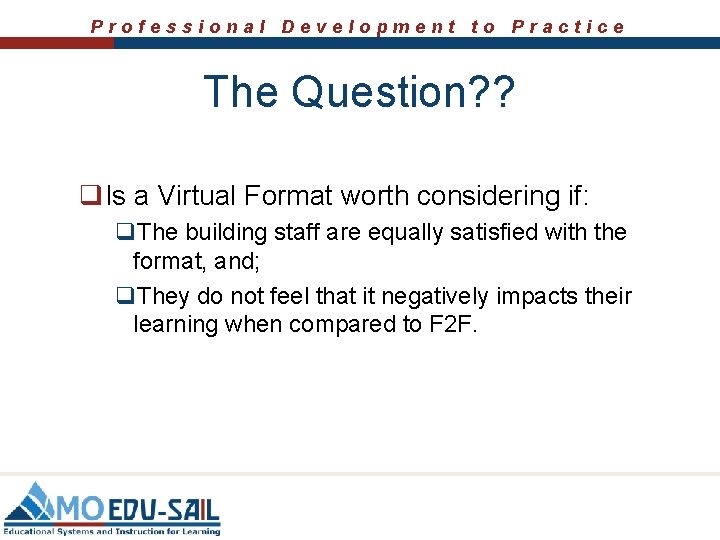 Professional Development to Practice The Question? ? q. Is a Virtual Format worth considering Professional Development to Practice The Question? ? q. Is a Virtual Format worth considering