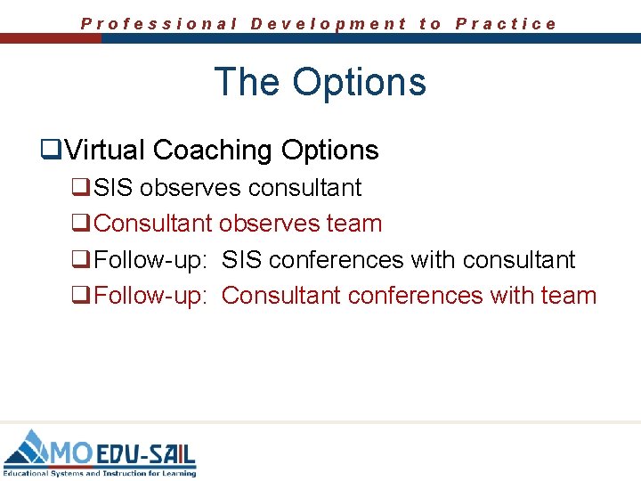 Professional Development to Practice The Options q. Virtual Coaching Options q. SIS observes consultant Professional Development to Practice The Options q. Virtual Coaching Options q. SIS observes consultant