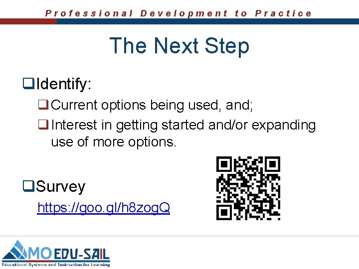 Professional Development to Practice The Next Step q. Identify: q Current options being used, Professional Development to Practice The Next Step q. Identify: q Current options being used,