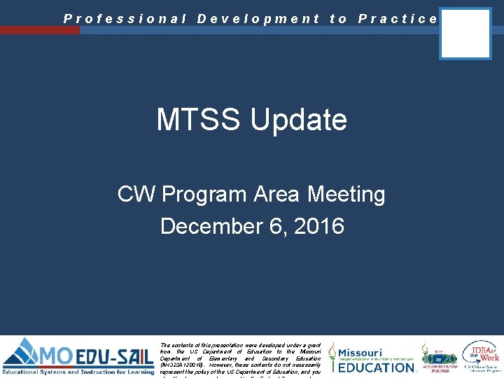 Professional Development to Practice MTSS Update CW Program Area Meeting December 6, 2016 The Professional Development to Practice MTSS Update CW Program Area Meeting December 6, 2016 The