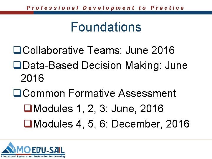 Professional Development to Practice Foundations q. Collaborative Teams: June 2016 q. Data-Based Decision Making: Professional Development to Practice Foundations q. Collaborative Teams: June 2016 q. Data-Based Decision Making: