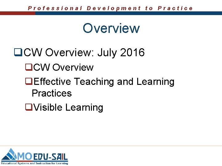 Professional Development to Practice Overview q. CW Overview: July 2016 q. CW Overview q. Professional Development to Practice Overview q. CW Overview: July 2016 q. CW Overview q.