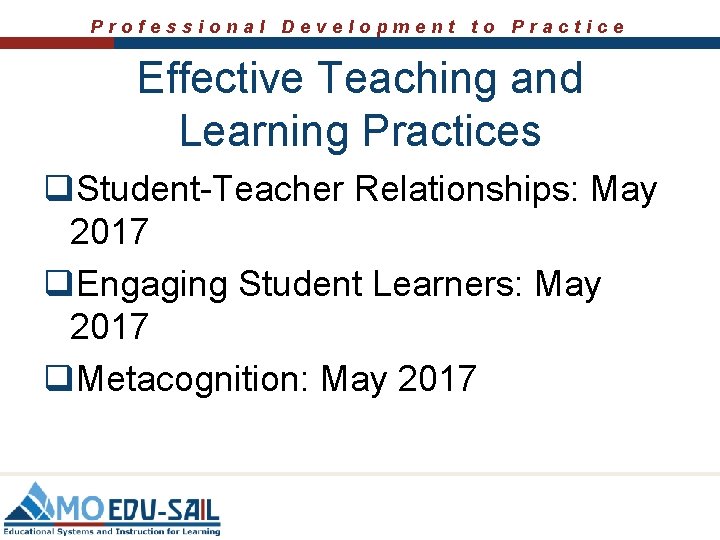 Professional Development to Practice Effective Teaching and Learning Practices q. Student-Teacher Relationships: May 2017 Professional Development to Practice Effective Teaching and Learning Practices q. Student-Teacher Relationships: May 2017