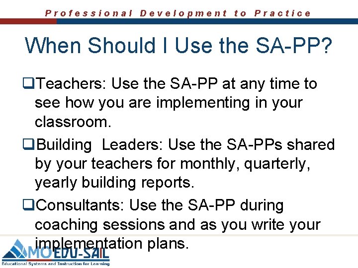 Professional Development to Practice When Should I Use the SA-PP? q. Teachers: Use the Professional Development to Practice When Should I Use the SA-PP? q. Teachers: Use the