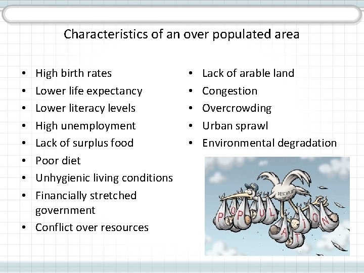 Characteristics of an over populated area High birth rates Lower life expectancy Lower literacy