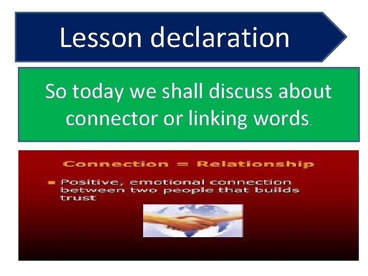 Lesson declaration So today we shall discuss about connector or linking words. 