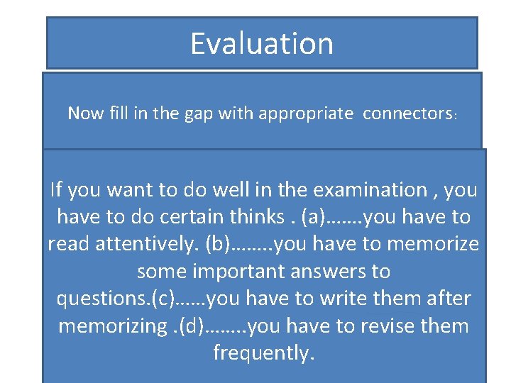 Evaluation Now fill in the gap with appropriate connectors: If you want to do