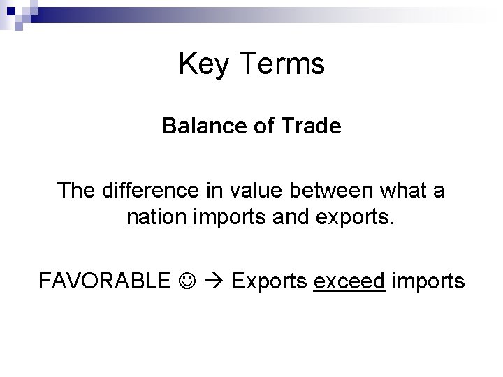 Key Terms Balance of Trade The difference in value between what a nation imports