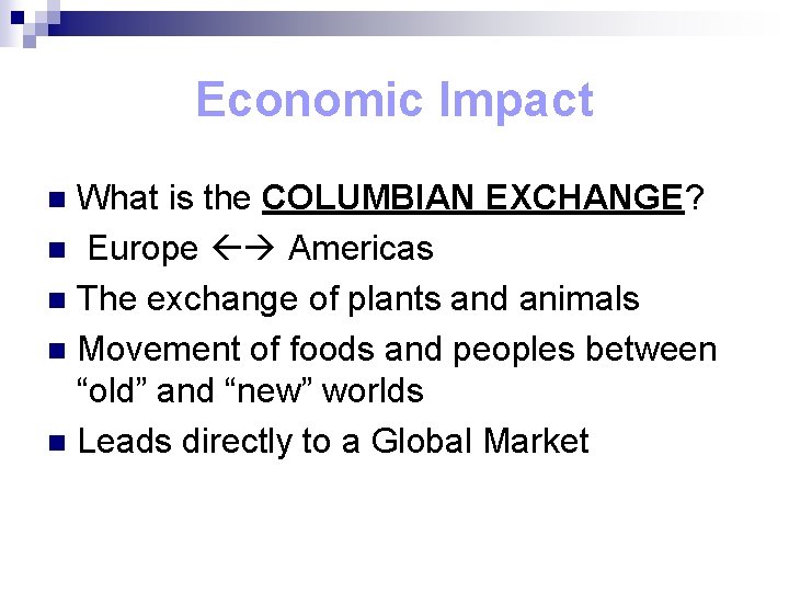 Economic Impact What is the COLUMBIAN EXCHANGE? n Europe Americas n The exchange of