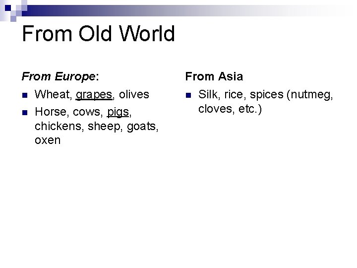 From Old World From Europe: n n Wheat, grapes, olives Horse, cows, pigs, chickens,