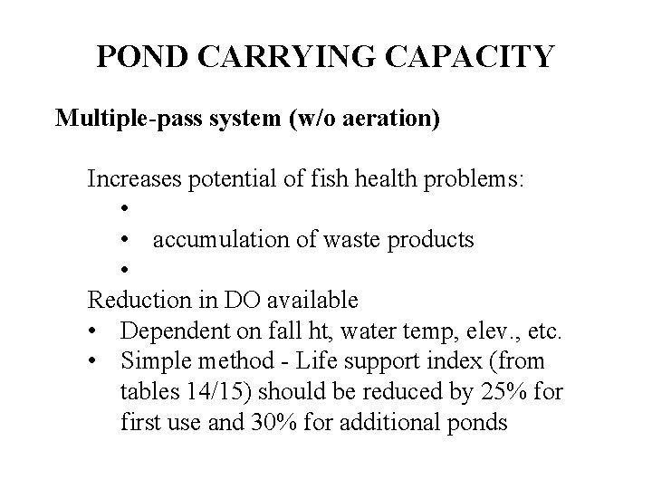 POND CARRYING CAPACITY Multiple-pass system (w/o aeration) Increases potential of fish health problems: •
