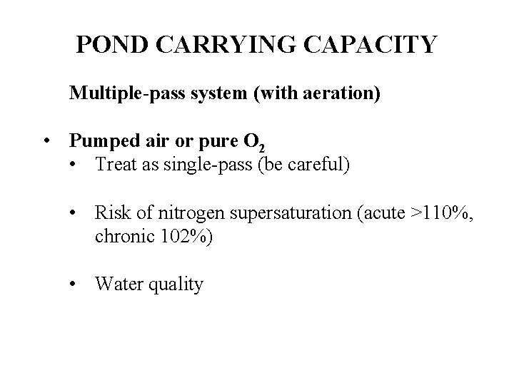 POND CARRYING CAPACITY Multiple-pass system (with aeration) • Pumped air or pure O 2