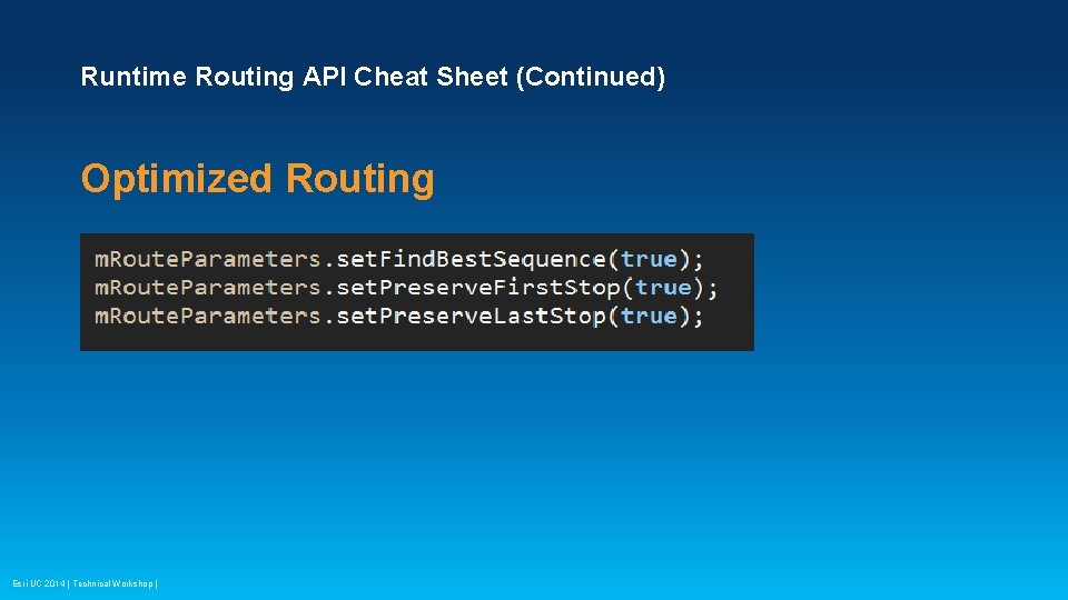 Runtime Routing API Cheat Sheet (Continued) Optimized Routing Esri UC 2014 | Technical Workshop