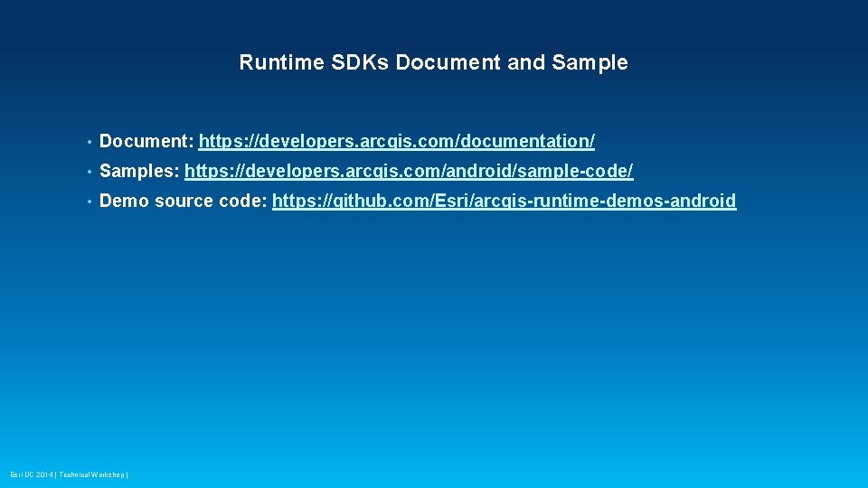 Runtime SDKs Document and Sample • Document: https: //developers. arcgis. com/documentation/ • Samples: https: