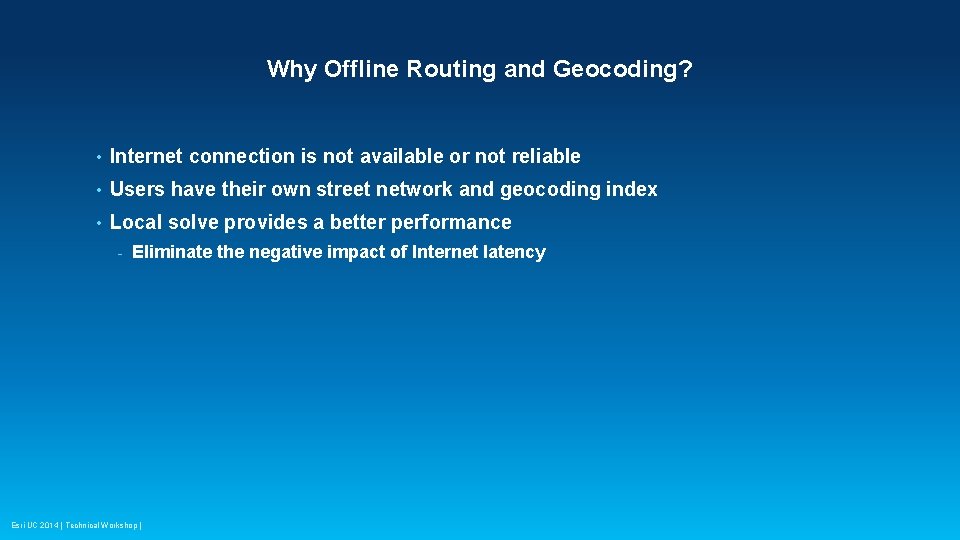 Why Offline Routing and Geocoding? • Internet connection is not available or not reliable