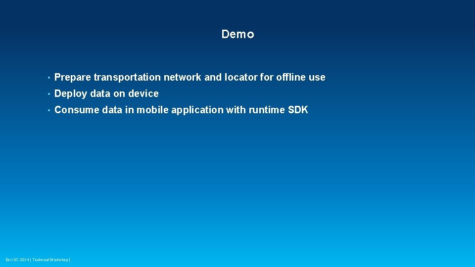 Demo • Prepare transportation network and locator for offline use • Deploy data on