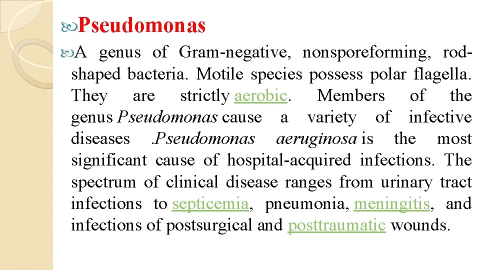  Pseudomonas A genus of Gram-negative, nonsporeforming, rodshaped bacteria. Motile species possess polar flagella.