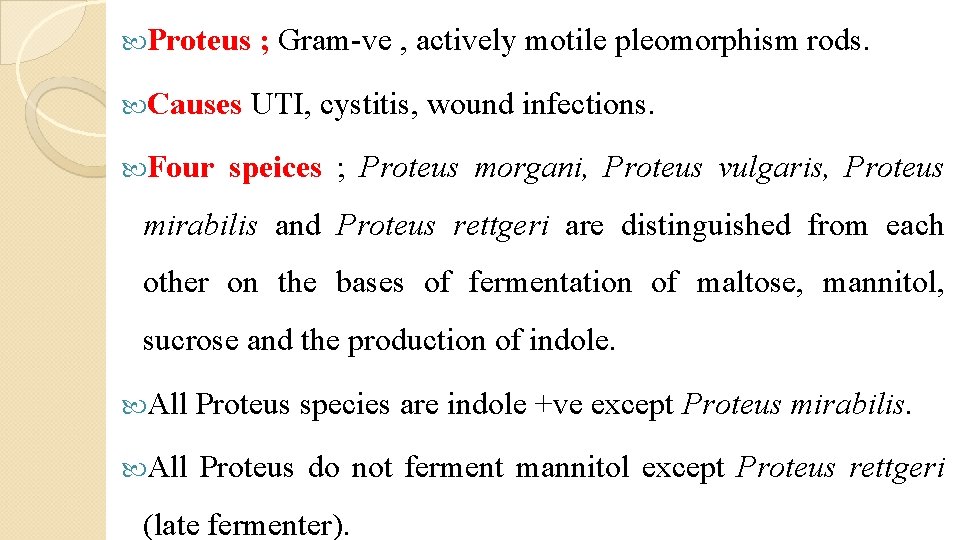  Proteus Causes Four ; Gram-ve , actively motile pleomorphism rods. UTI, cystitis, wound