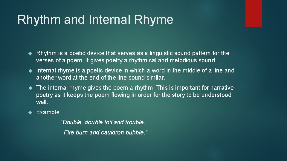 Rhythm and Internal Rhyme Rhythm is a poetic device that serves as a linguistic