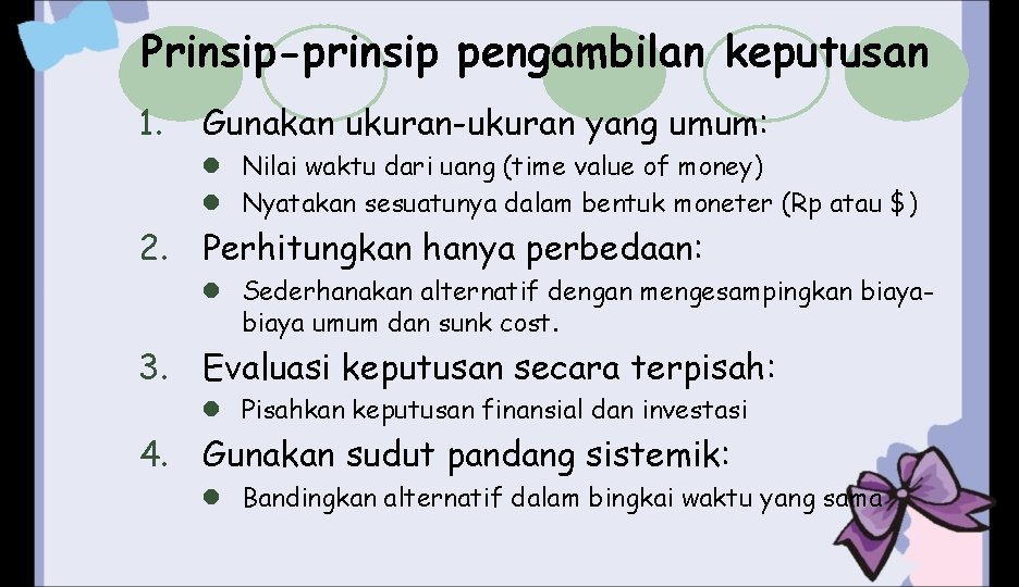 Prinsip-prinsip pengambilan keputusan 1. Gunakan ukuran-ukuran yang umum: l Nilai waktu dari uang (time