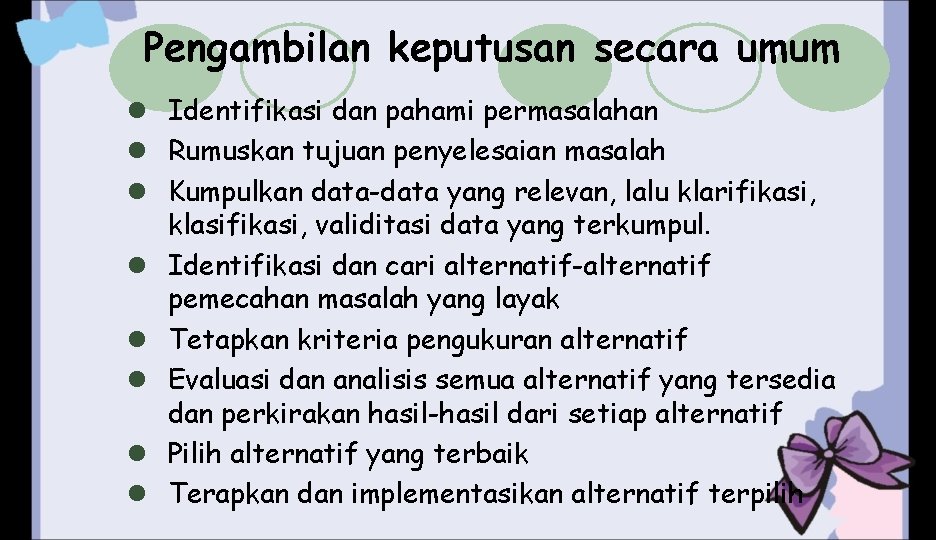 Pengambilan keputusan secara umum l Identifikasi dan pahami permasalahan l Rumuskan tujuan penyelesaian masalah