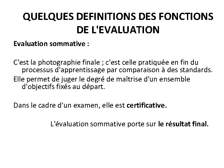 QUELQUES DEFINITIONS DES FONCTIONS DE L'EVALUATION Evaluation sommative : C'est la photographie finale ;