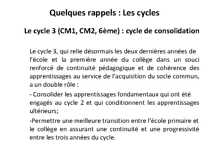 Quelques rappels : Les cycles Le cycle 3 (CM 1, CM 2, 6ème) :