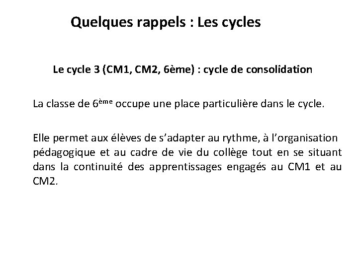 Quelques rappels : Les cycles Le cycle 3 (CM 1, CM 2, 6ème) :