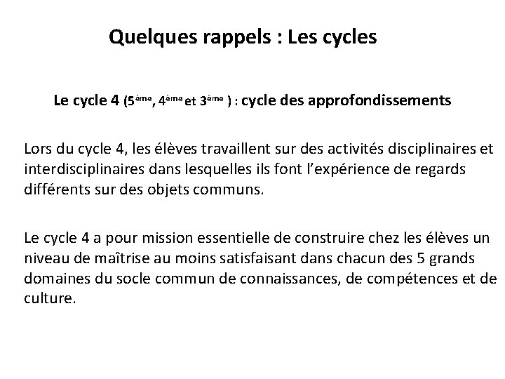 Quelques rappels : Les cycles Le cycle 4 (5ème, 4ème et 3ème ) :