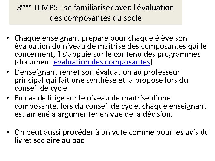 3ème TEMPS : se familiariser avec l’évaluation des composantes du socle • Chaque enseignant