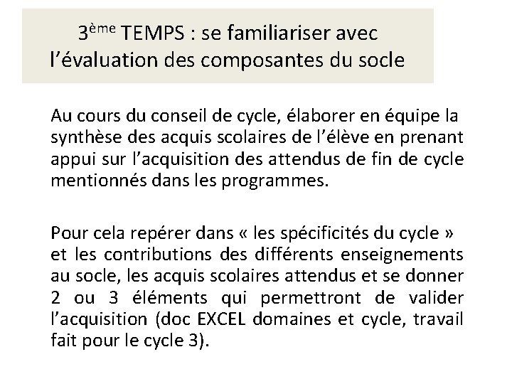3ème TEMPS : se familiariser avec l’évaluation des composantes du socle Au cours du