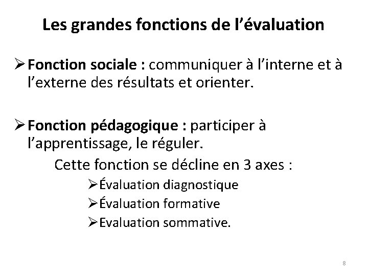 Les grandes fonctions de l’évaluation Ø Fonction sociale : communiquer à l’interne et à