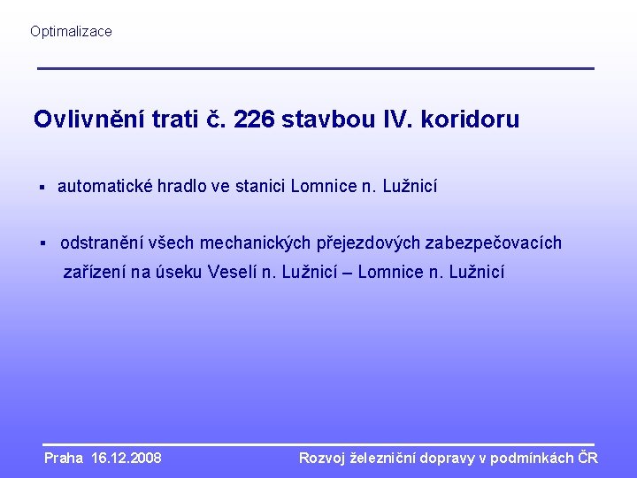 Optimalizace Ovlivnění trati č. 226 stavbou IV. koridoru § automatické hradlo ve stanici Lomnice