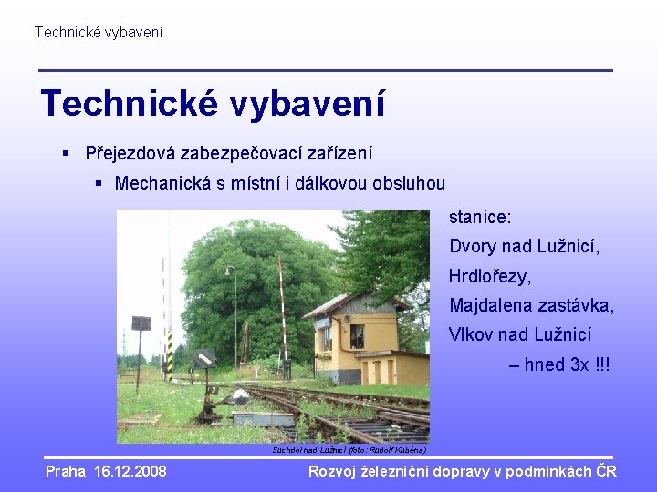 Technické vybavení § Přejezdová zabezpečovací zařízení § Mechanická s místní i dálkovou obsluhou stanice: