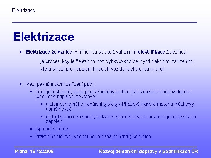 Elektrizace § Elektrizace železnice (v minulosti se používal termín elektrifikace železnice) je proces, kdy