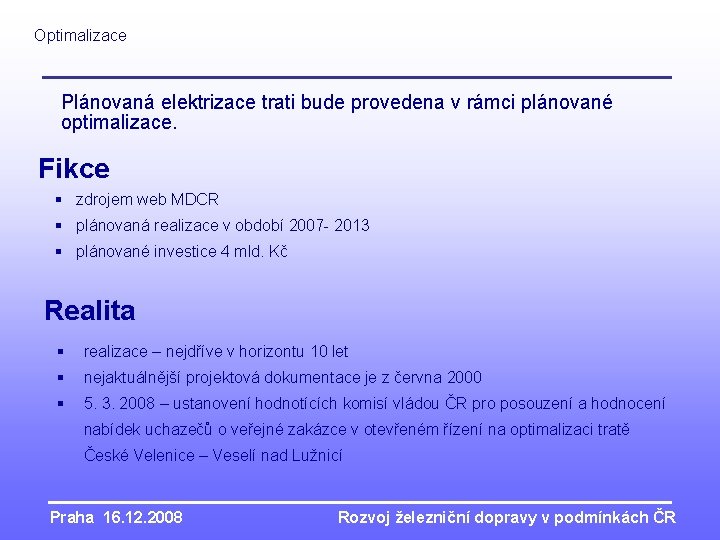 Optimalizace Plánovaná elektrizace trati bude provedena v rámci plánované optimalizace. Fikce § zdrojem web