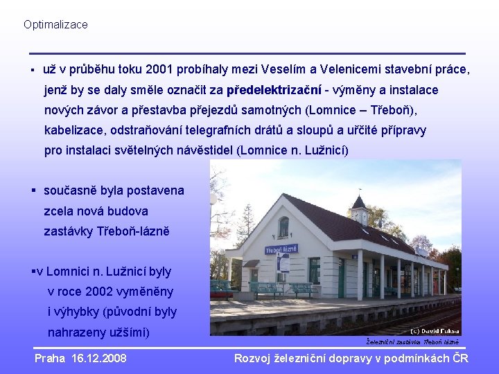 Optimalizace § už v průběhu toku 2001 probíhaly mezi Veselím a Velenicemi stavební práce,