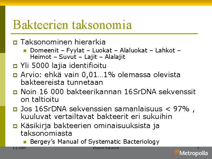 Bakteerien taksonomia p Taksonominen hierarkia n p p p Domeenit – Fyylat – Luokat