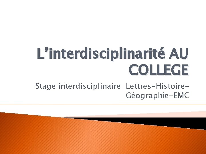 L’interdisciplinarité AU COLLEGE Stage interdisciplinaire Lettres-Histoire. Géographie-EMC 