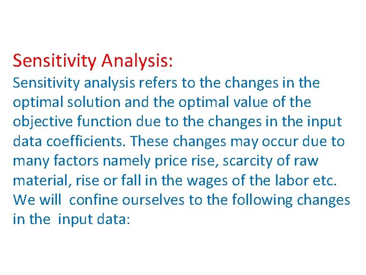 Sensitivity Analysis: Sensitivity analysis refers to the changes in the optimal solution and the