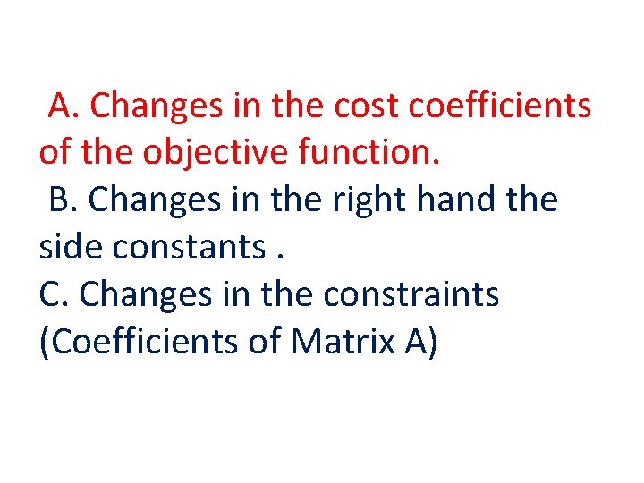 A. Changes in the cost coefficients of the objective function. B. Changes in the