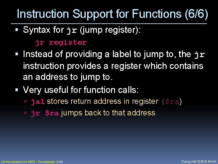 Instruction Support for Functions (6/6) Syntax for jr (jump register): jr register Instead of