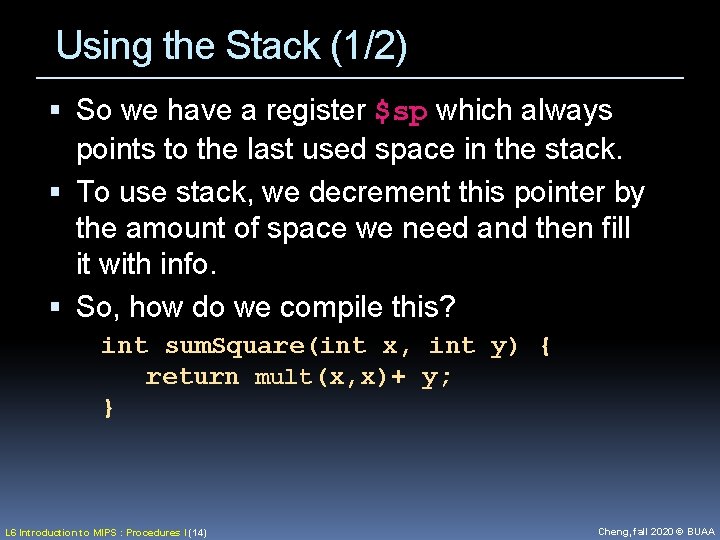 Using the Stack (1/2) So we have a register $sp which always points to