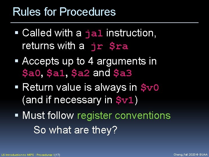 Rules for Procedures Called with a jal instruction, returns with a jr $ra Accepts